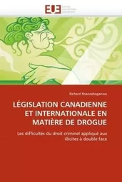 LÉGISLATION CANADIENNE ET INTERNATIONALE EN MATIÈRE DE DROGUE