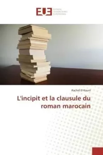 L'incipit et la clausule du roman marocain -  EL KOURRI-R - UNIV EUROPEENNE