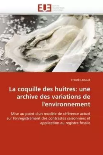 La coquille des huîtres: une archive des variations de l''environnement -  LARTAUD-F - UNIV EUROPEENNE