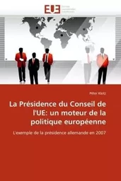 La présidence du conseil de l''ue: un moteur de la politique européenne