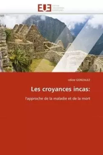 Les croyances incas: -  GONZALEZ-c - UNIV EUROPEENNE