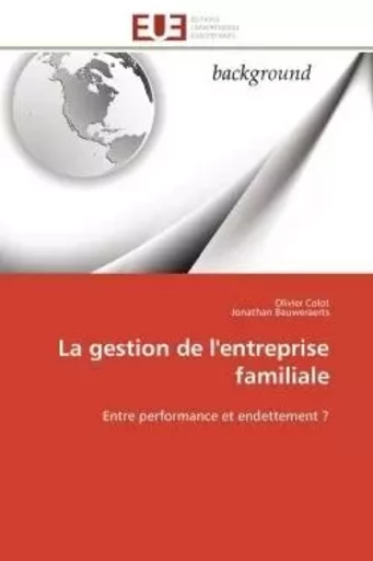 La gestion de l'entreprise familiale - Olivier Colot, Jonathan Bauweraerts - UNIV EUROPEENNE