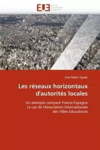 Les réseaux horizontaux d''autorités locales -  MEDIR-TEJADO-L - UNIV EUROPEENNE