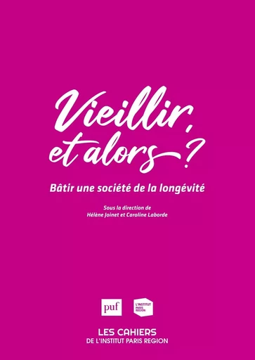 Vieillir, et alors ? -  INSTITUT PARIS REGION - PUF