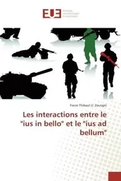 Les interactions entre le "ius in bello" et le "ius ad bellum"