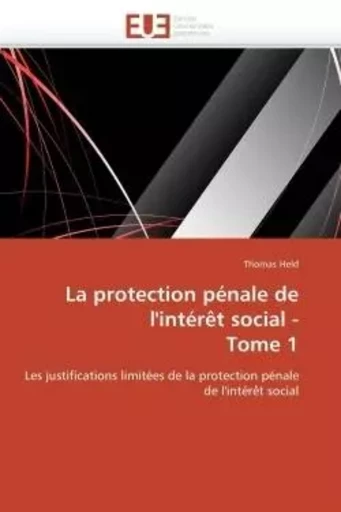 La protection pénale de  l'intérêt social -  tome 1 -  HELD-T - UNIV EUROPEENNE