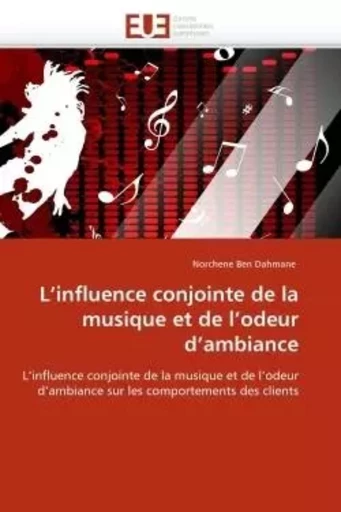 L''influence conjointe de la musique et de l''odeur d''ambiance -  DAHMANE-N - UNIV EUROPEENNE