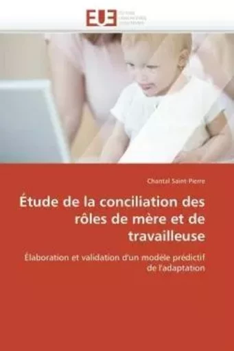 Étude de la conciliation des rôles de mère et de travailleuse -  SAINT-PIERRE-C - UNIV EUROPEENNE