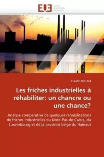 Les friches industrielles à réhabiliter: un chancre ou une chance? -  ROUAM-C - UNIV EUROPEENNE