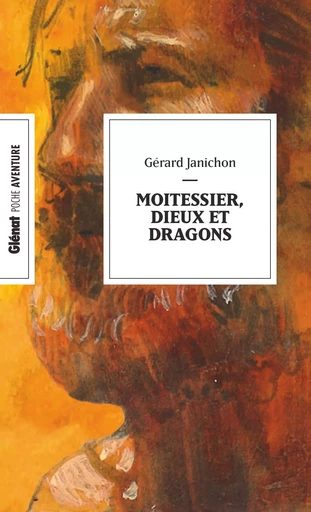 Moitessier, dieux et dragons (poche) - Gérard Janichon - GLENAT