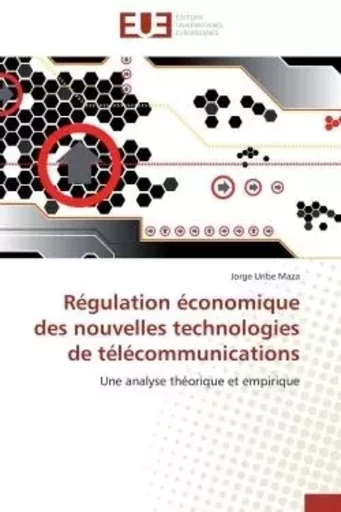 Régulation économique des nouvelles technologies de télécommunications - Jorge Uribe Maza - UNIV EUROPEENNE