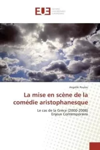 La mise en scène de la comédie aristophanesque - Angeliki Poulou - UNIV EUROPEENNE