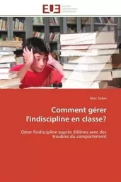 Comment gérer l'indiscipline en classe?