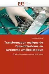 Transformation maligne de l''améloblastome en carcinome améloblastique