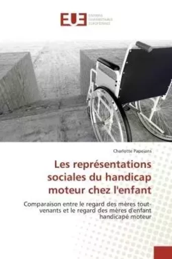 Les représentations sociales du handicap moteur chez l'enfant - Charlotte PAPEIANS - UNIV EUROPEENNE