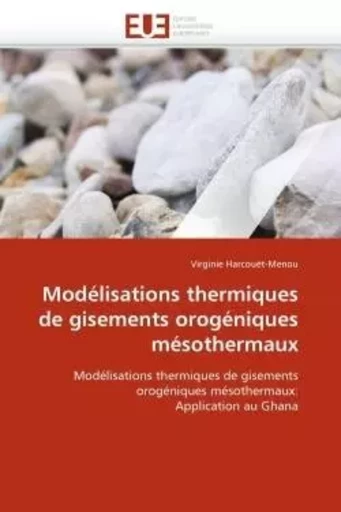 Modélisations thermiques de gisements orogéniques mésothermaux -  HARCOUET-MENOU-V - UNIV EUROPEENNE