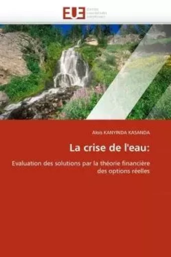 La crise de l''eau: -  KANYINDA KASANDA-A - UNIV EUROPEENNE