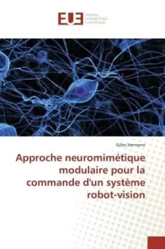 Approche neuromimétique modulaire pour la commande d'un système robot-vision - Gilles Hermann - UNIV EUROPEENNE