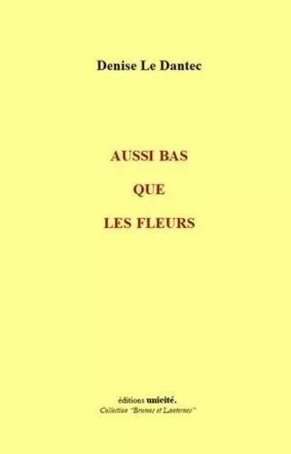 Aussi bas que les fleurs - Denise Le Dantec - UNICITE