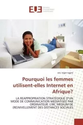 Pourquoi les femmes utilisent-elles Internet en Afrique? - eric roger tagne - UNIV EUROPEENNE