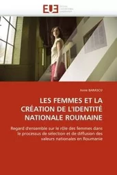 LES FEMMES ET LA CRÉATION DE L''IDENTITÉ NATIONALE ROUMAINE