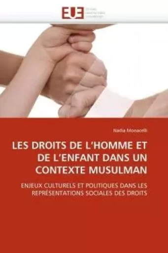 LES DROITS DE L''HOMME ET DE L''ENFANT DANS UN CONTEXTE MUSULMAN - Nadia MONACELLI - UNIV EUROPEENNE