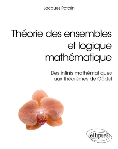 Théorie des ensembles et logique mathématique - Des infinis mathématiques aux théorèmes de Gödel - Jacques Patarin - EDITION MARKETING