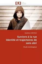 Survivre à la rue identité et trajectoires de sans abri