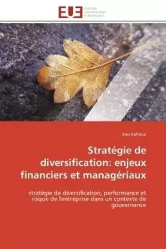 Stratégie de diversification: enjeux financiers et managériaux - Ines Kahloul - UNIV EUROPEENNE