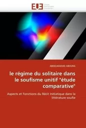 Le régime du solitaire dans le soufisme unitif "étude comparative"