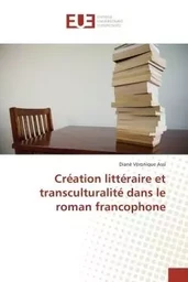 Création littéraire et transculturalité dans le roman francophone