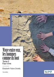 Vivre entre eux, les hommes comme ils font - Tome 2