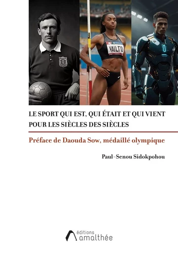 Le sport qui est, qui était et qui vient - Paul-Senou SIDOKPOHOU - AMALTHEE