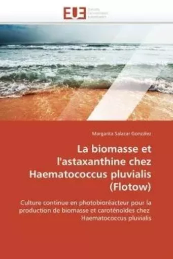 La biomasse et l'astaxanthine chez haematococcus pluvialis (flotow) -  SALAZAR GONZÁLEZ-M - UNIV EUROPEENNE