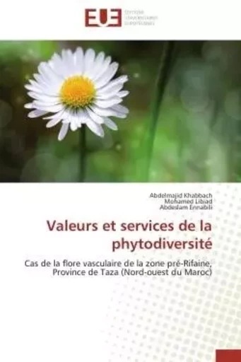 Valeurs et services de la phytodiversité - Abdelmajid Khabbach, Mohamed Libiad, Abdeslam Ennabili - UNIV EUROPEENNE