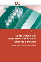 Comparaison des mécanismes de toxicité redox de 3 métaux