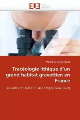 Tracéologie lithique d''un grand habitat gravettien en France - Marina De Araujo IGREJA - UNIV EUROPEENNE