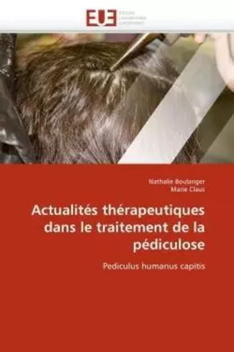 Actualités thérapeutiques dans le traitement de la pédiculose -  COLLECTIF GRF - UNIV EUROPEENNE