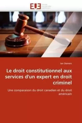 Le droit constitutionnel aux services d''un expert en droit criminel -  DEMERS-I - UNIV EUROPEENNE