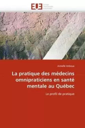 La pratique des médecins omnipraticiens en santé mentale au québec -  IMBOUA-A - UNIV EUROPEENNE