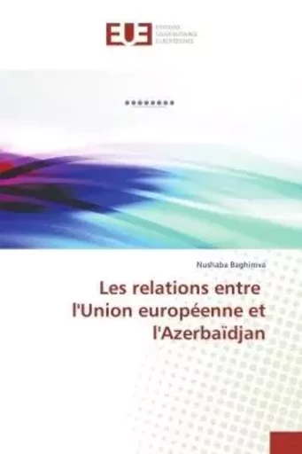 Les relations entre l'union européenne et l'azerbaïdjan -  BAGHIROVA-N - UNIV EUROPEENNE