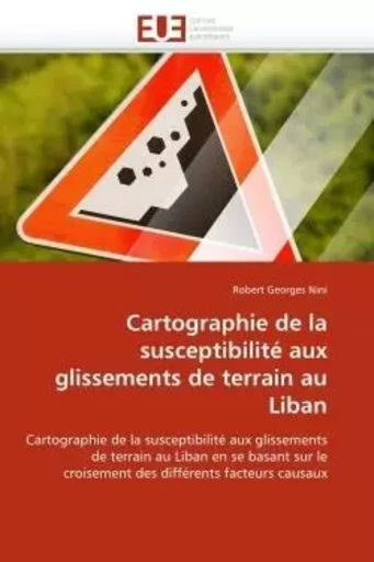 Cartographie de la susceptibilité aux glissements de terrain au Liban - Robert Georges NINI - UNIV EUROPEENNE