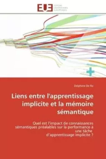 Liens entre l'apprentissage implicite et la mémoire sémantique - Delphine De Ro - UNIV EUROPEENNE