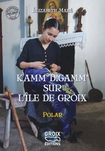 Kamm digamm sur l'île de Groix - Elizabeth Mahé - GROIX DIFFUSION