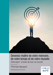 Devenez maître de votre mémoire, de votre temps et de votre réussite