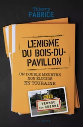 ENIGME DU BOIS-DU-PAVILLON (GESTE) - DOUBLE MEURTRE NON ELUCIDE EN TOURAINE