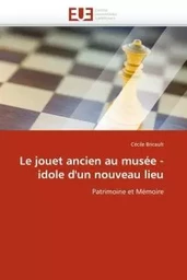 Le jouet ancien au musée - idole d''un nouveau lieu