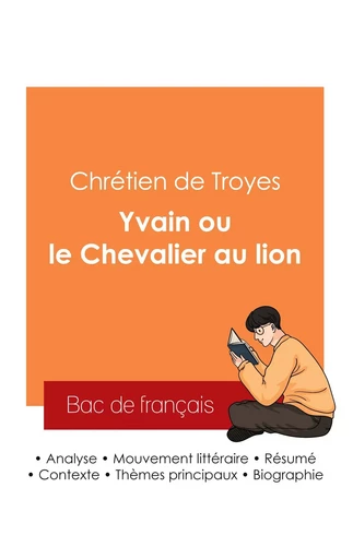 Réussir son Bac de français 2025 : Analyse du roman Yvain ou le Chevalier au lion de Chrétien de Troyes - Chrétien deTroyes - BAC DE FRANCAIS