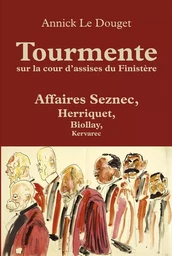 Tourmente sur la cour d'assises du Finistère. Affaires Seznec, Herriquet, Biollay, Kervarec