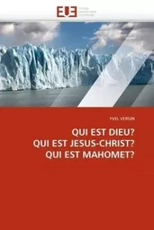 Qui est dieu? qui est jesus-christ? qui est mahomet?